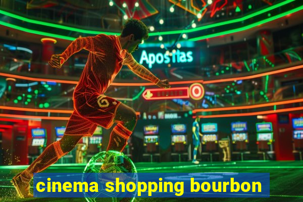 cinema shopping bourbon